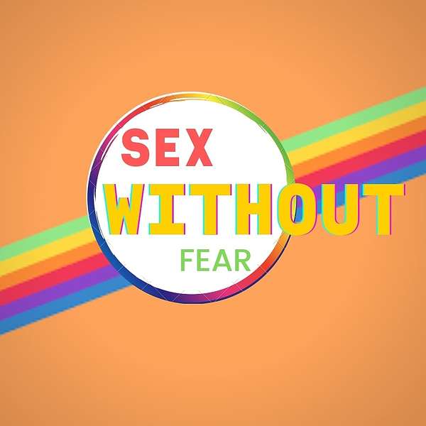 Sex Without Fear Podcast Artwork Image