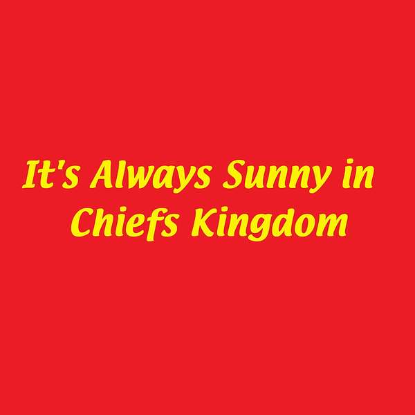 It's Always Sunny in Chiefs Kingdom Podcast Artwork Image