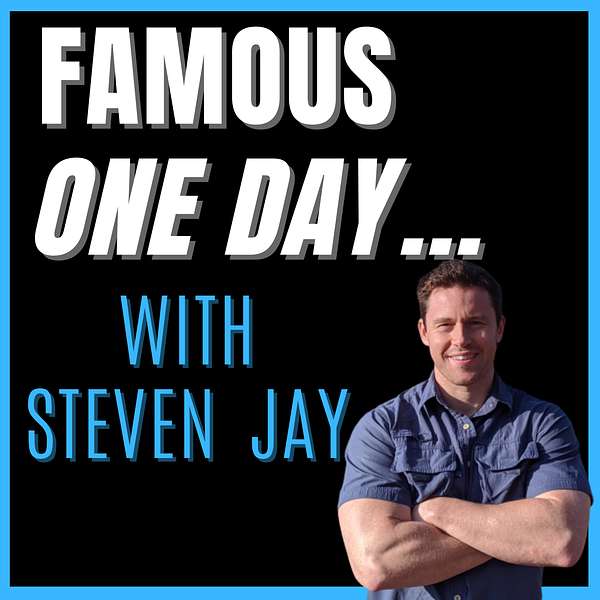 Famous One Day... with Steven Jay Podcast Artwork Image