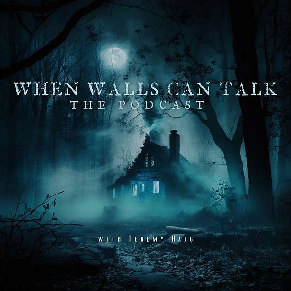 When Walls Can Talk: The Podcast | Where Paranormal Mysteries and Dark History Collide Podcast Artwork Image