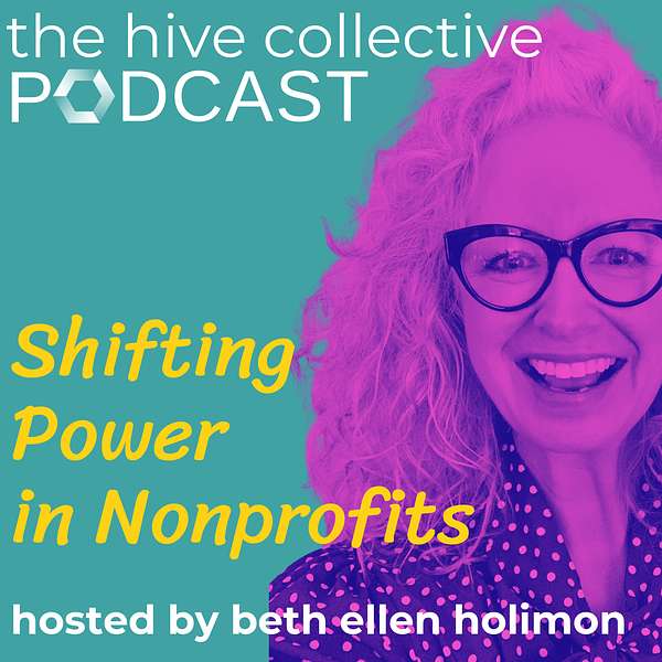 The Hive Collective Podcast: Shifting Power in Nonprofits Podcast Artwork Image