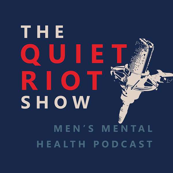 The Quiet Riot Show - Men's Mental Health Podcast Podcast Artwork Image