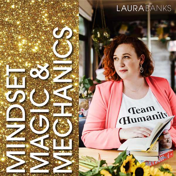 Mindset, Magic & Mechanics with Laura Banks Podcast Artwork Image