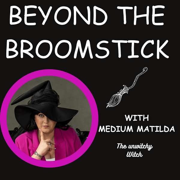 Beyond the Broomstick - with Medium Matilda Podcast Artwork Image