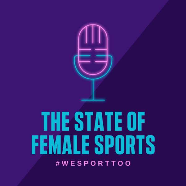 The State of Female Sports Podcast Artwork Image