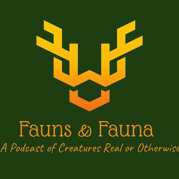 Fauns & Fauna: A Podcast of Creatures Real or Otherwise Podcast Artwork Image