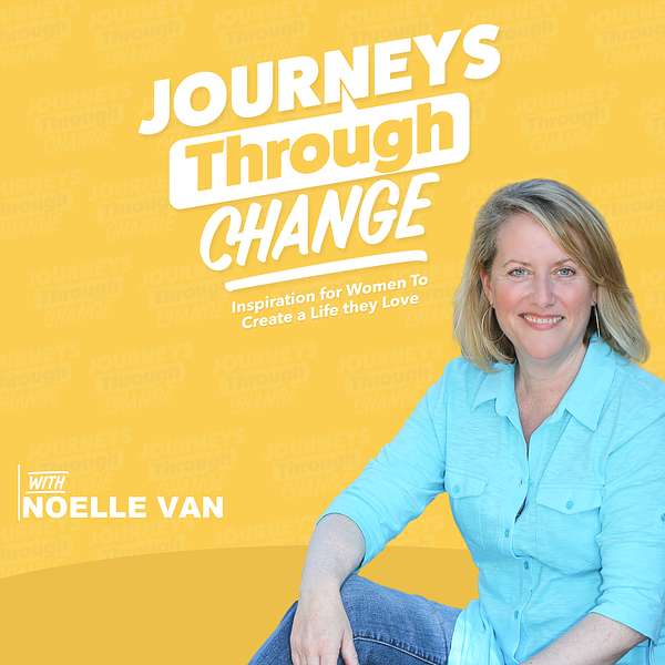 Journeys Through Change- Inspiration for Women to Create a Life they Love  Podcast Artwork Image