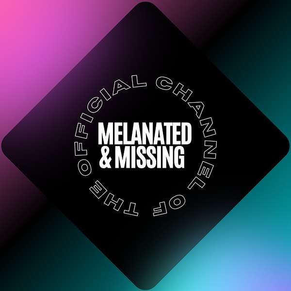 MELANATED & MISSING  Podcast Artwork Image