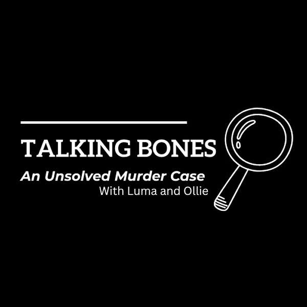 Talking Bones : An Unsolved Murder Case Podcast Artwork Image