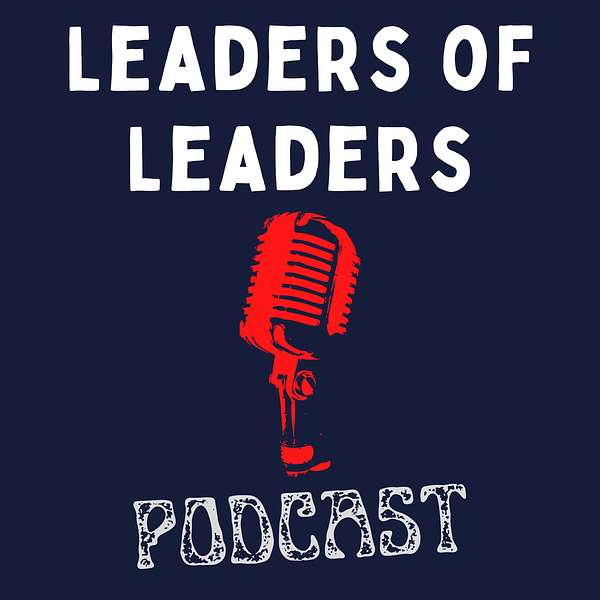 Leaders of Leaders Podcast Podcast Artwork Image
