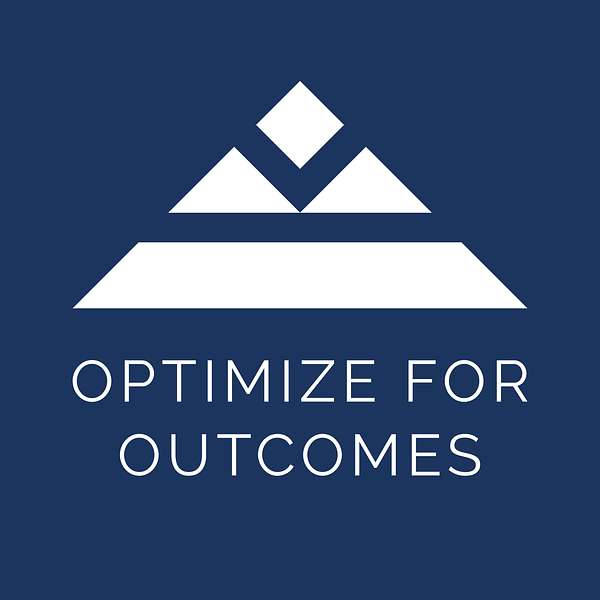 Optimize For Outcomes - The Podcast Podcast Artwork Image