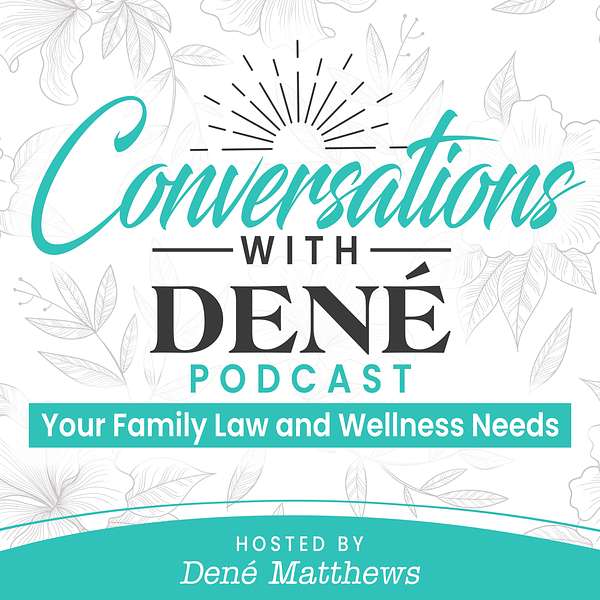 Conversations with Dene: Your Family Law and Wellness Needs Podcast Artwork Image