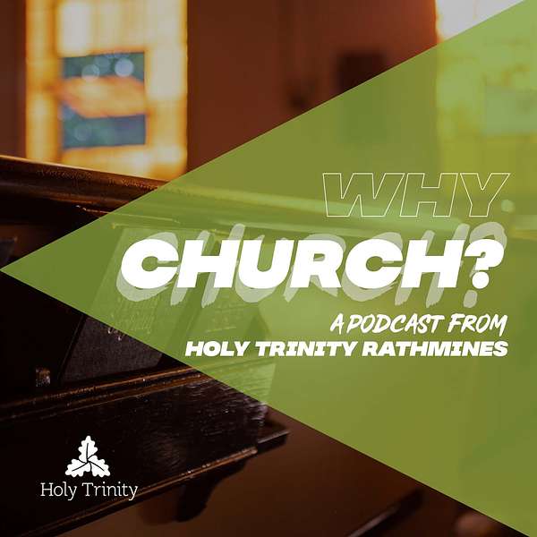Why Church? A Weekly Podcast From Holy Trinity Church Rathmines Dublin Podcast Artwork Image