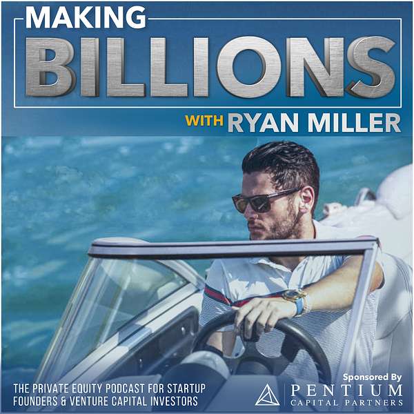 Making Billions: The Private Equity Podcast for Fund Managers, Startup Founders, and Venture Capital Investors Podcast Artwork Image