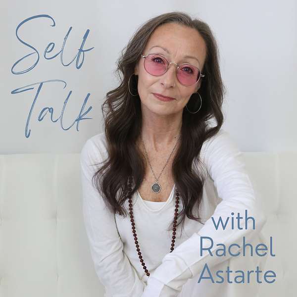 Self Talk with Rachel Astarte Podcast Artwork Image