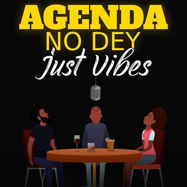 Agenda No Dey, Just Vibes Podcast Artwork Image