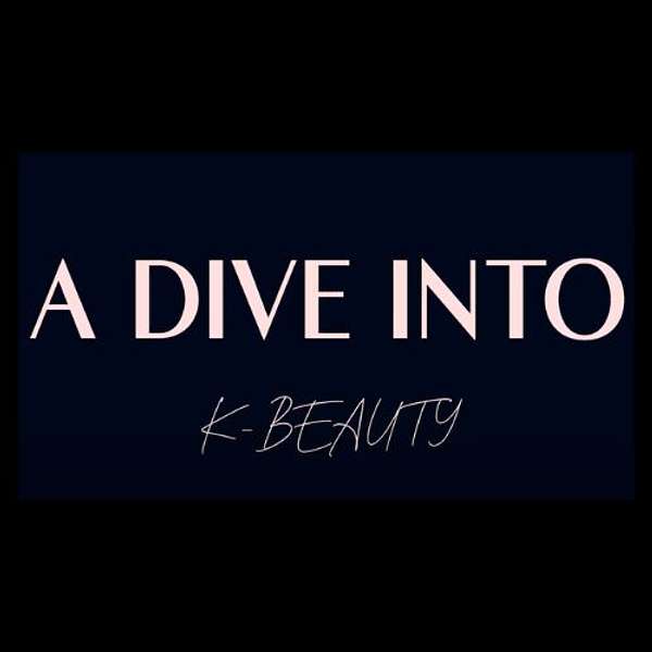 A Dive Into K-beauty Podcast Artwork Image
