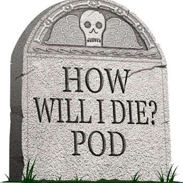 How Will I Die Pod Podcast Artwork Image