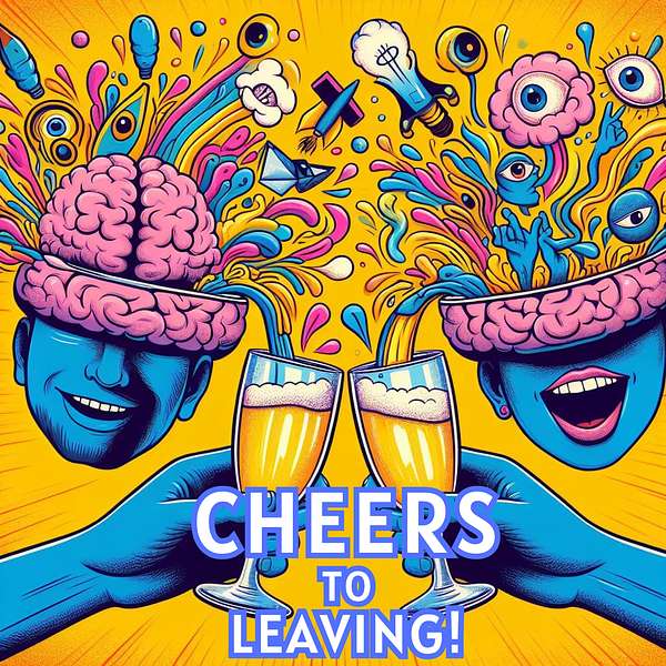 Cheers To Leaving! Podcast Artwork Image