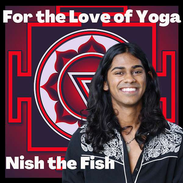 For the Love of Yoga with Nish the Fish Podcast Artwork Image