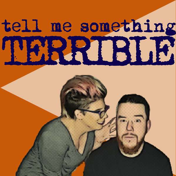 Tell Me Something Terrible Podcast Artwork Image