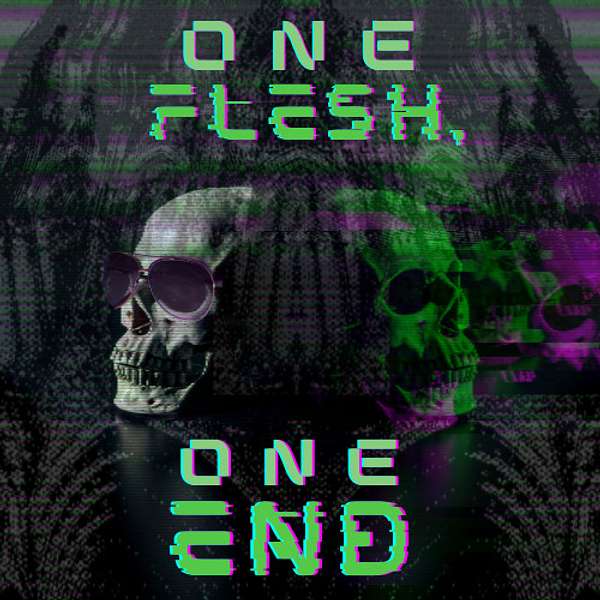 One Flesh, One End Podcast Artwork Image