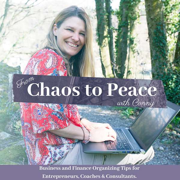 Chaos to Peace with Conny: Business and Finance Organizing Tips for Entrepreneurs, Coaches & Consultants Podcast Artwork Image