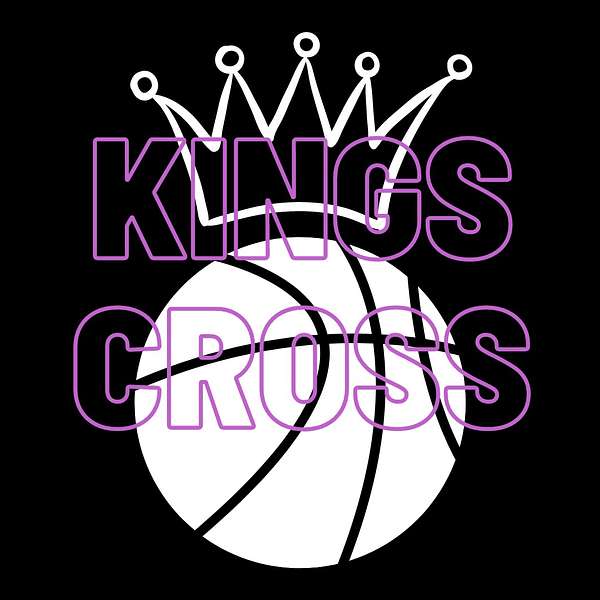 Kings Cross: a Sacramento Kings Podcast Podcast Artwork Image