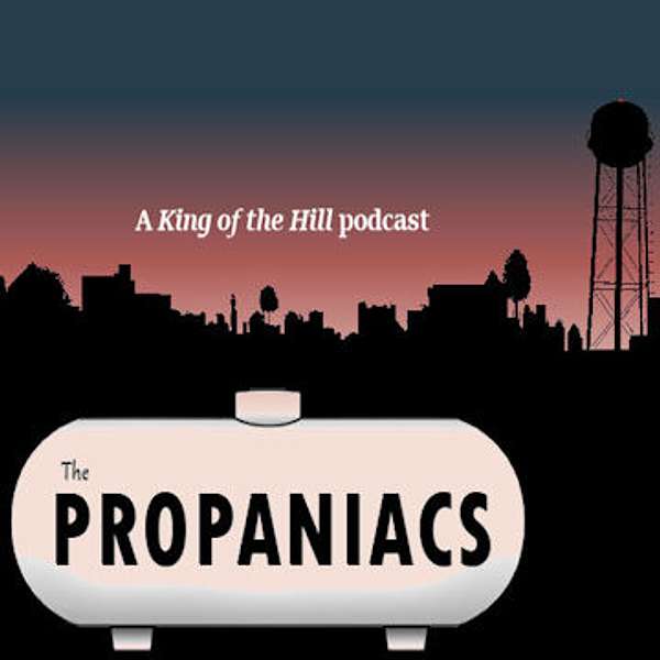 Propaniacs: a King of the Hill Podcast Podcast Artwork Image