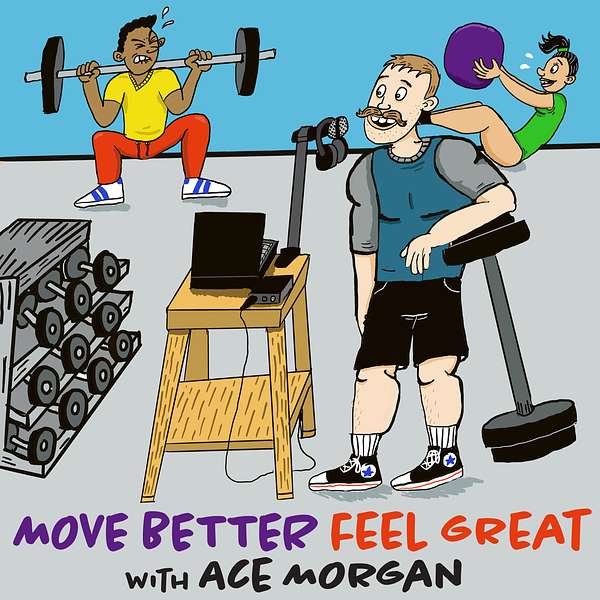 Move Better, Feel Great with Ace Morgan Podcast Artwork Image