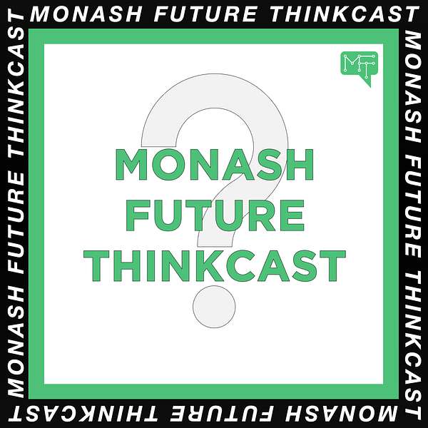 Monash Future ThinkCast Podcast Artwork Image