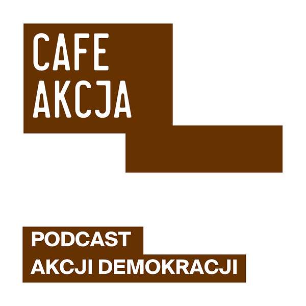 Cafe Akcja. Podcast Akcji Demokracji. Podcast Artwork Image