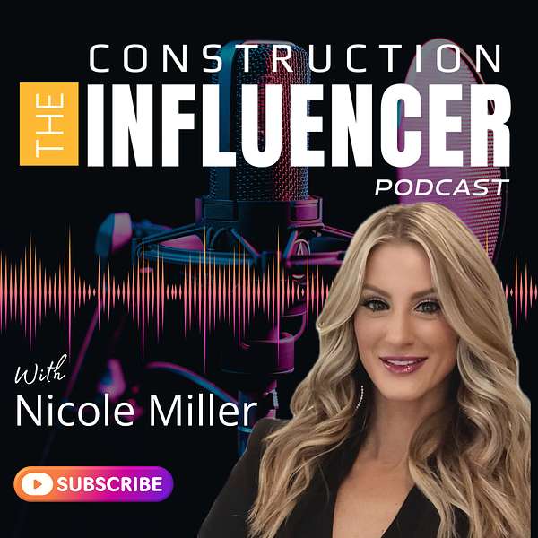 The Construction Influencer with Nicole Miller Podcast Artwork Image