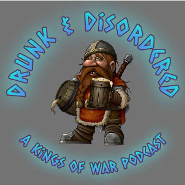 Drunk & Disordered: A Kings of War Podcast Podcast Artwork Image