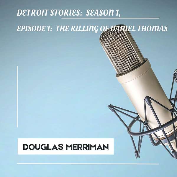 Detroit Stories, Episode 1: "The Killing of Daniel Thomas." Podcast Artwork Image