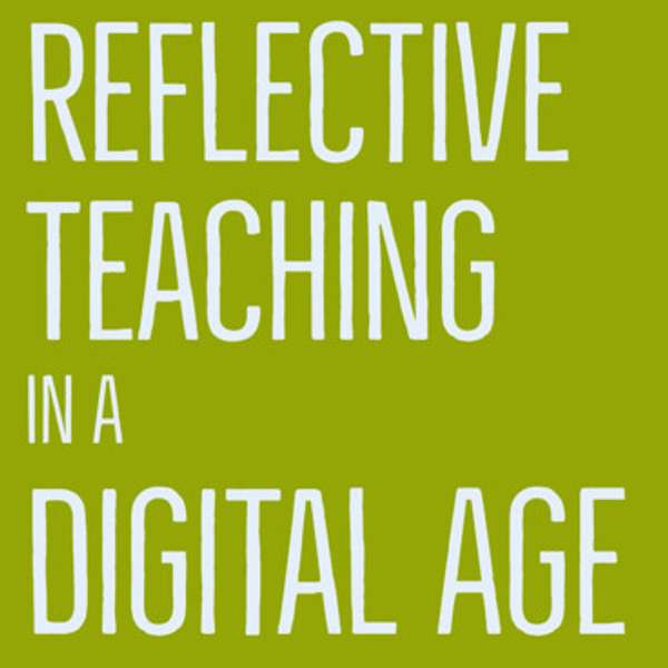 Reflective Teaching In A Digital Age Podcast Artwork Image