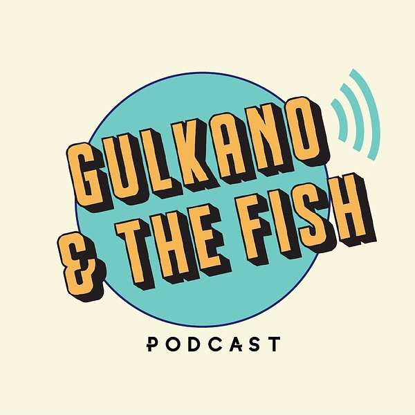 Gulkano & The Fish Podcast Artwork Image