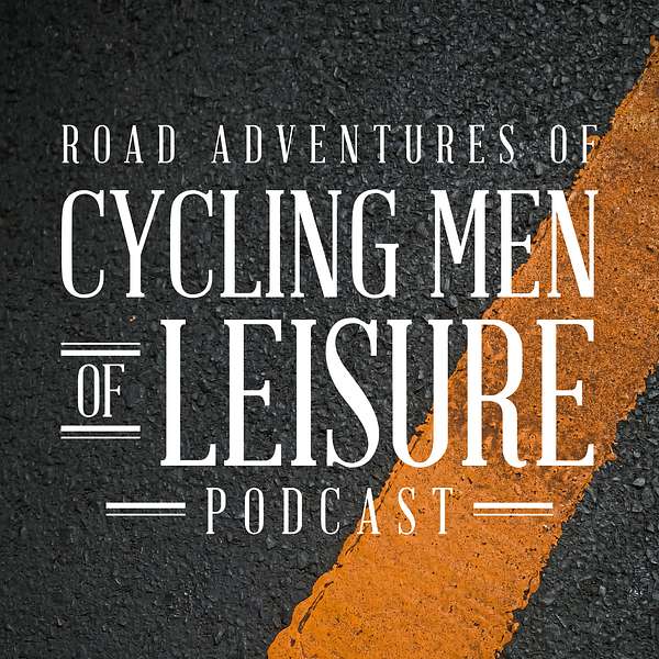 Road Adventures of Cycling Men Of Leisure Podcast Artwork Image