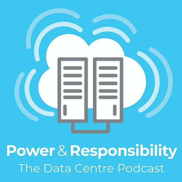 Power & Responsibility – The Data Centre Podcast Podcast Artwork Image