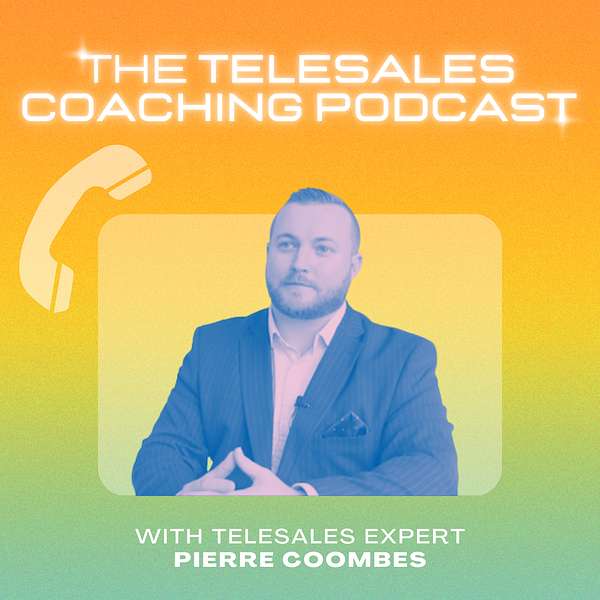 The Telesales Coaching Podcast with Pierre Coombes Podcast Artwork Image