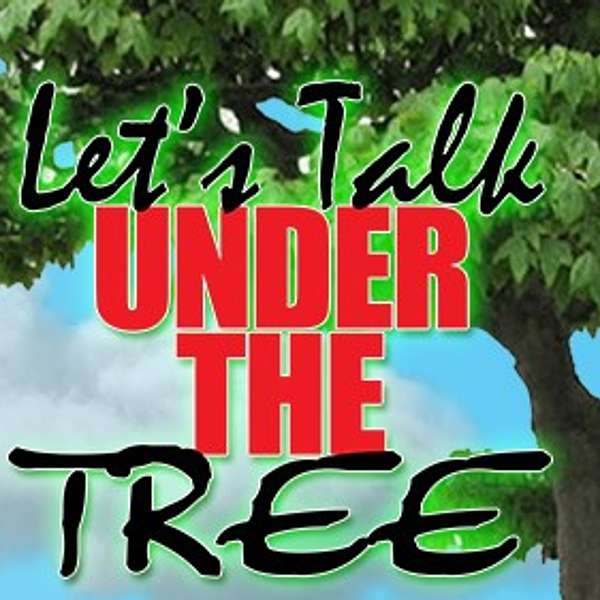 Let's Talk Under The Tree Podcast Podcast Artwork Image