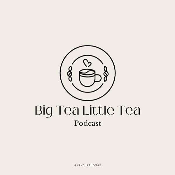 Big tea, little tea Podcast Artwork Image