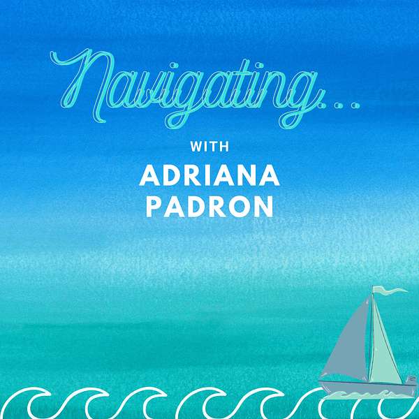 Navigating with Adriana Padron Podcast Artwork Image