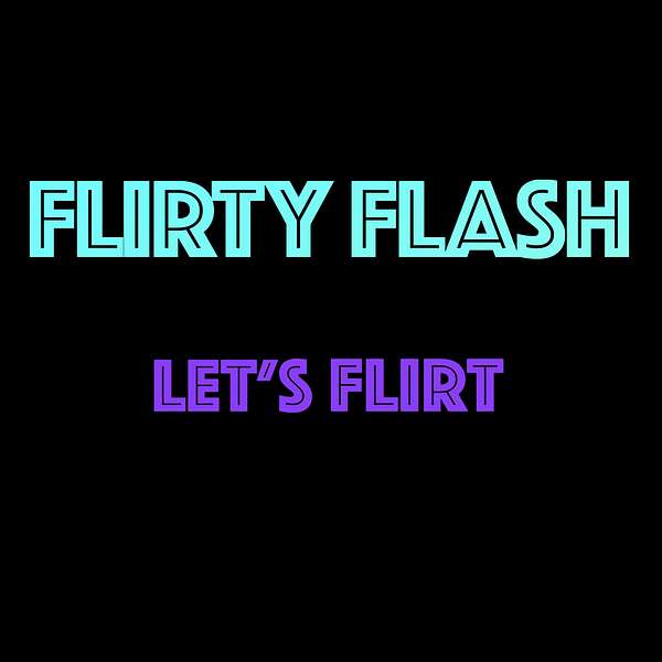 FLIRTY FLASH  Podcast Artwork Image