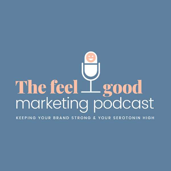 The Feel-Good Marketing Podcast Podcast Artwork Image