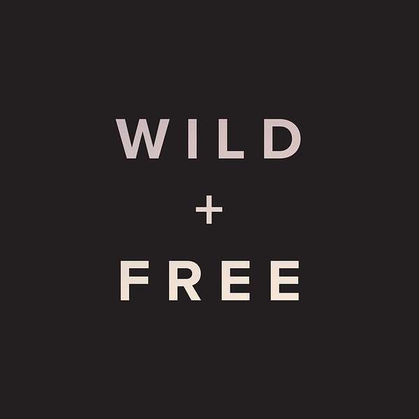 WILD + FREE Podcast Artwork Image