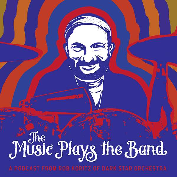 The Music Plays the Band w/ Rob Koritz of Dark Star Orchestra Podcast Artwork Image