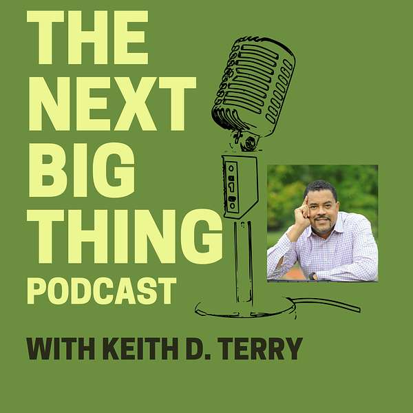 The NEXT BIG THING with Keith D. Terry Podcast Artwork Image