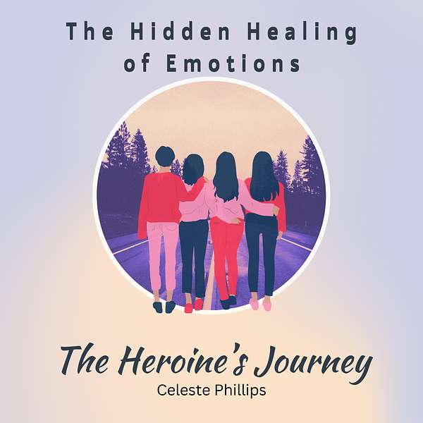 The Hidden Healing of Emotions -The Heroine's Journey Podcast Artwork Image