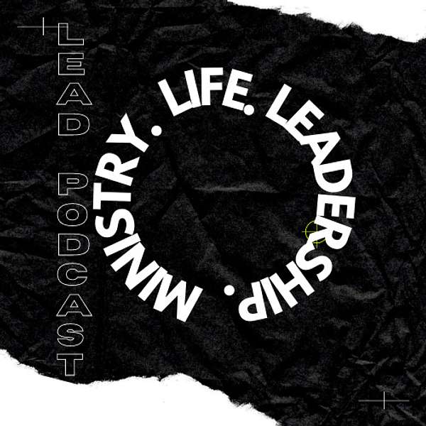 LEAD - LIFE. LEADERSHIP. MINISTRY. Podcast Artwork Image